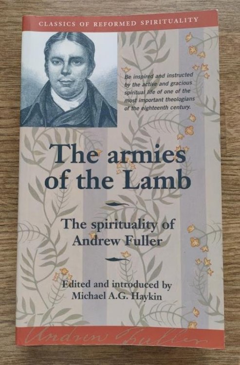 Image for The Armies of the Lamb: The Spirituality of Andrew Fuller (Classics of Reformed Spirituality) The Armies of the Lamb: The Spirituality of Andrew Fuller (Classics of Reformed Spirituality)