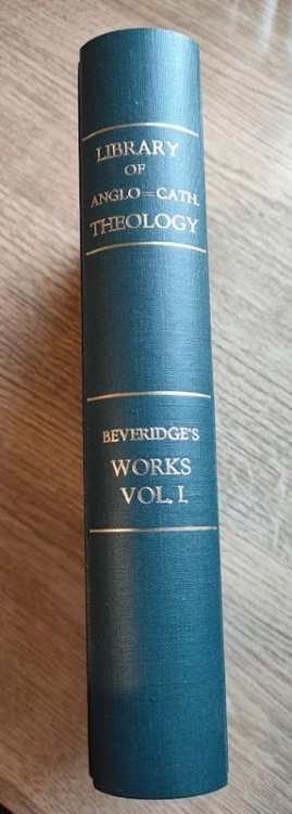 The Theological Works of William Beveridge, DD, Sometime Lord Bishop of St Asaph: Vol 1: Sermons 1-24 (Library of Anglo-Catholic Theology)