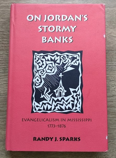 Image for On Jordan's Stormy Banks: Evangelicalism in Mississippi, 1773-1876 On Jordan's Stormy Banks: Evangelicalism in Mississippi, 1773-1876
