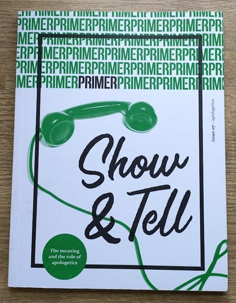 Show & Tell - Primer Issue 7: 7: The Meaning and the Role of Apologetics