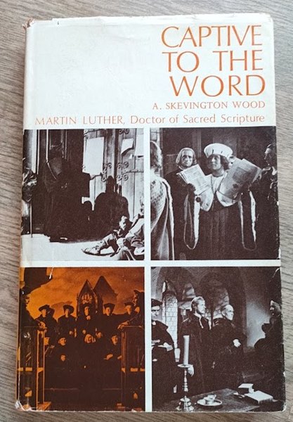 Image for Captive to the Word: Martin Luther, Doctor of Sacred Scripture Captive to the Word: Martin Luther, Doctor of Sacred Scripture