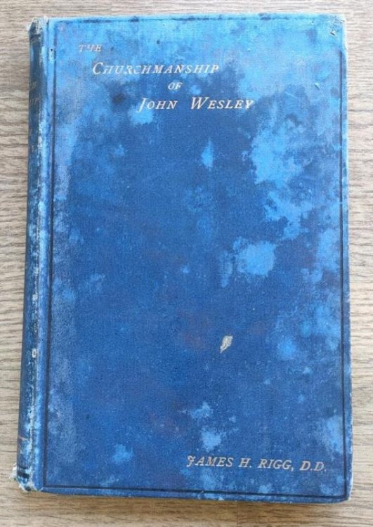 The Churchmanship of John Wesley and the Relations of Wesleyan Methodism to the Church of England