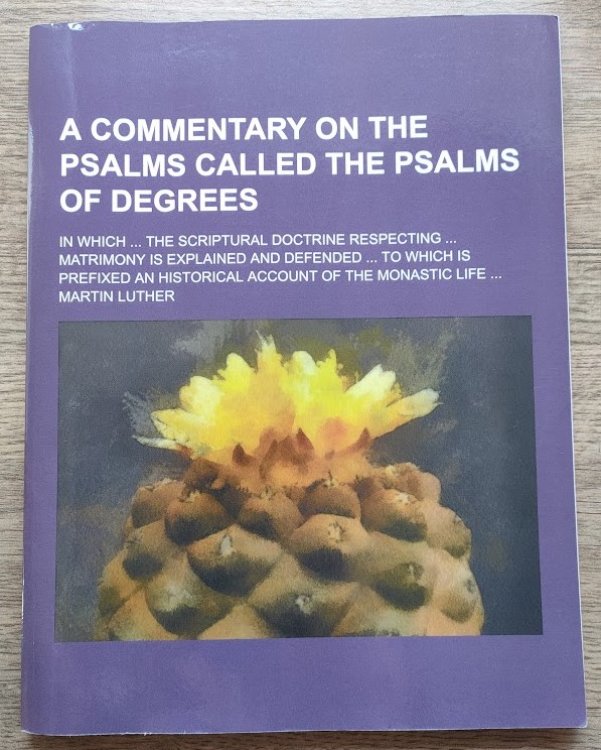 Image for A Commentary on the Psalms Called the Psalms of Degrees; in which . the Scriptural Doctrine Respecting . Matrimony is Explained and Defended . to which is Prefixed an Historical Account of the Monastic Life A Commentary on the Psalms Called the Psalms of Degrees; in which . the Scriptural Doctrine Respecting . Matrimony is Explained and Defended . to which is Prefixed an Historical Account of the Monastic Life