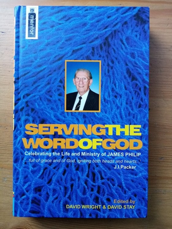 Image for Serving the Word of God: Celebrating the Life and Ministry of James Philip Serving the Word of God: Celebrating the Life and Ministry of James Philip