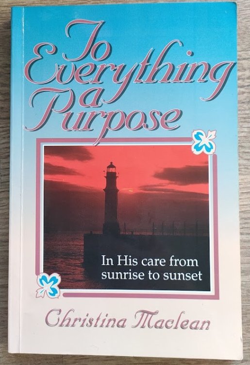 Image for To Everything a Purpose: In His Care from Sunrise to Sunset To Everything a Purpose: In His Care from Sunrise to Sunset