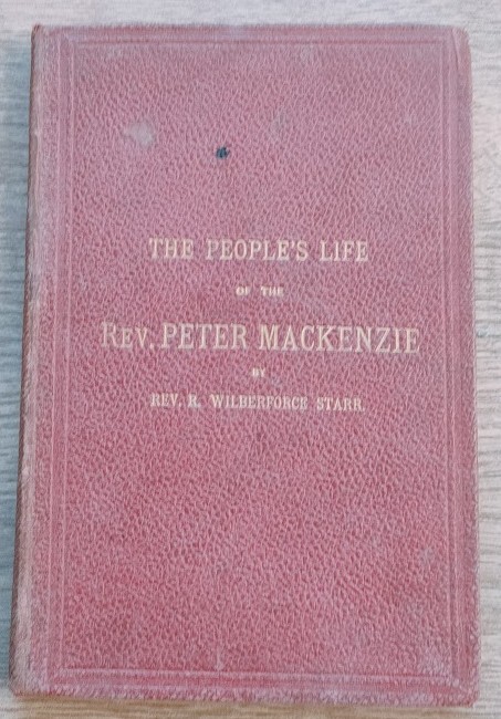 The People's Life of the Rev Peter Mackenzie: The Man and His Work