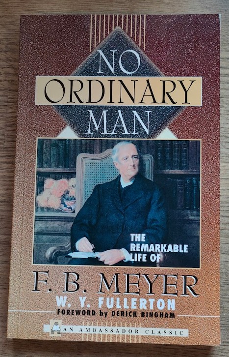 Image for No Ordinary Man: The Remarkable Life of F B Meyer No Ordinary Man: The Remarkable Life of F B Meyer
