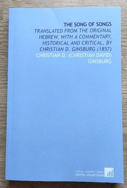 Image for The Song of Songs: Translated from the Original Hebrew, With a Commentary, Historical and Critical The Song of Songs: Translated from the Original Hebrew, With a Commentary, Historical and Critical