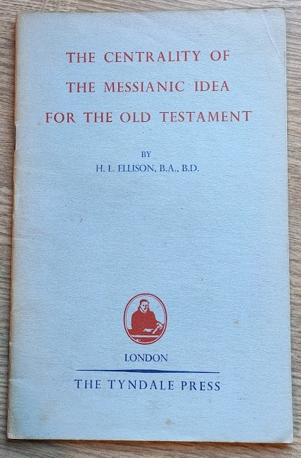 Image for The Centrality of the Messianic Idea for the Old Testament (The Tyndale Old Testament Lecture for 1953) The Centrality of the Messianic Idea for the Old Testament (The Tyndale Old Testament Lecture for 1953)