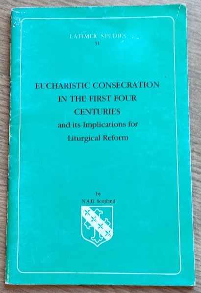 Image for Eucharistic Consecration in the First Four Centuries and its Implications for Liturgical Reform (Latimer Studies 31) Eucharistic Consecration in the First Four Centuries and its Implications for Liturgical Reform (Latimer Studies 31)