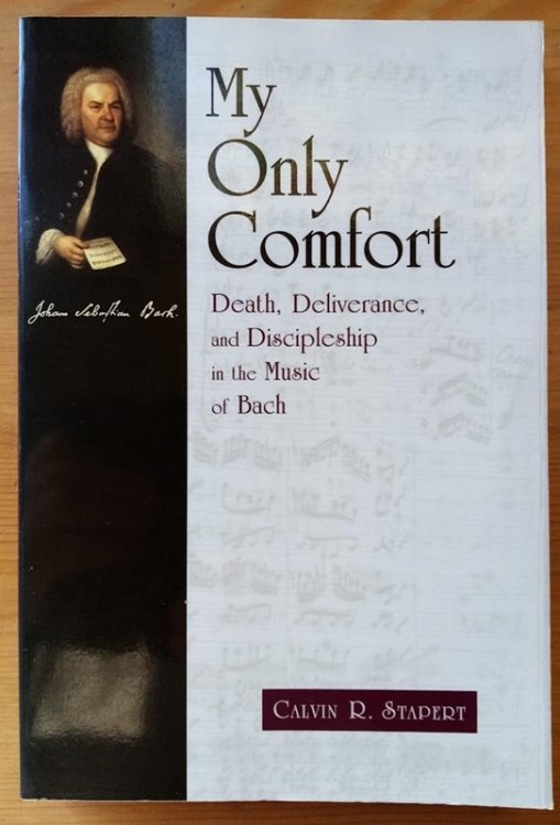 Image for My Only Comfort: Death, Deliverance, and Discipleship in the Music of Bach My Only Comfort: Death, Deliverance, and Discipleship in the Music of Bach