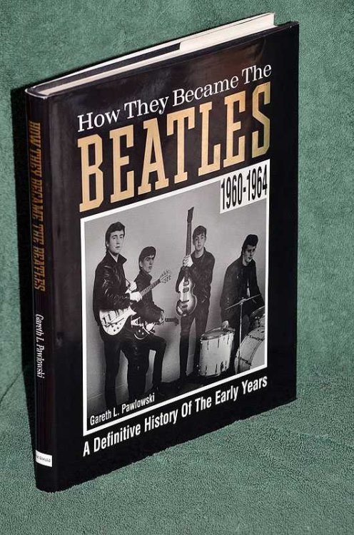 How They Became the Beatles: A Definitive History of the Early Years 1960-1964