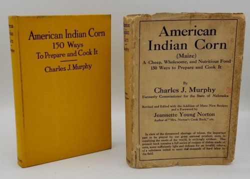 AMERICAN INDIAN CORN (MAIZE) : A CHEAP, WHOLESOME, AND NUTRITIOUS FOOD, 150 WAYS TO PREPARE AND COOK IT