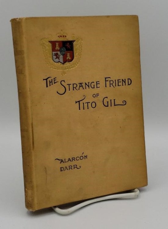 Image for THE STRANGE FRIEND OF TITO GIL . TRANSLATED FROM THE SPANISH BY MRS. FRANCIS J. A. DARR . THE STRANGE FRIEND OF TITO GIL . TRANSLATED FROM THE SPANISH BY MRS. FRANCIS J. A. DARR .