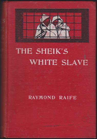The Sheik's White Slave Being an Account of the Unravelling of the Mysteries of the Temple of Djaramos The City of the Desert. Illustrated.