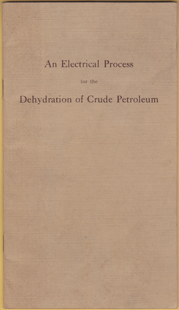 Image for An Electrical Process for the Dehydration of Crude Petroleum. Copied from Oil Age of April 21, 1911. An Electrical Process for the Dehydration of Crude Petroleum. Copied from Oil Age of April 21, 1911.
