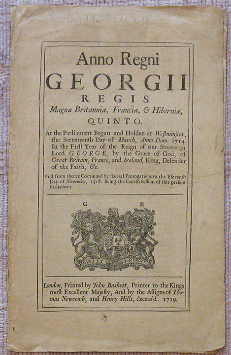 Image for Anno Regni Georgii Regis Magnae Britanniae, Franciae, & Hiberniae, Quinto. At the Parliament Begun and Holden at Westminster, the Seventeenth Day of March, Anno Dom. 1714. In the First Year of the Reign of our Sovereign Lord George . And from thence Continued by several Prorogations to the Eleventh Anno Regni Georgii Regis Magnae Britanniae, Franciae, & Hiberniae, Quinto. At the Parliament Begun and Holden at Westminster, the Seventeenth Day of March, Anno Dom. 1714. In the First Year of the Reign of our Sovereign Lord George . And from thence Continued by several Prorogations to the Eleventh