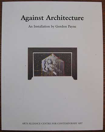 Image for Against Architecture. An Installation by Gordon Payne. Against Architecture. An Installation by Gordon Payne.
