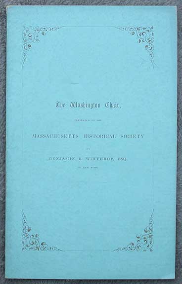 The Washington Chair, Presented to the Massachusetts Historical Society by Benjamin R. Winthrop, Esq., of New York.