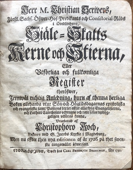 Image for Herr m. Christian Scrivers . Sile-skatts kerne och stierna, eller vtfrliga och fullkomliga Register therfwer, jemwl richtig anledning, huru af thenna herliga boken allehanda vtur sn- och hgtidsdagarnas epistoliska och evangeliska samt paszions texter effter alla fyra evangelisterna, och Lutheri cate Herr m. Christian Scrivers . Sile-skatts kerne och stierna, eller vtfrliga och fullkomliga Register therfwer, jemwl richtig anledning, huru af thenna herliga boken allehanda vtur sn- och hgtidsdagarnas epistoliska och evangeliska samt paszions texter effter alla fyra evangelisterna, och Lutheri cate