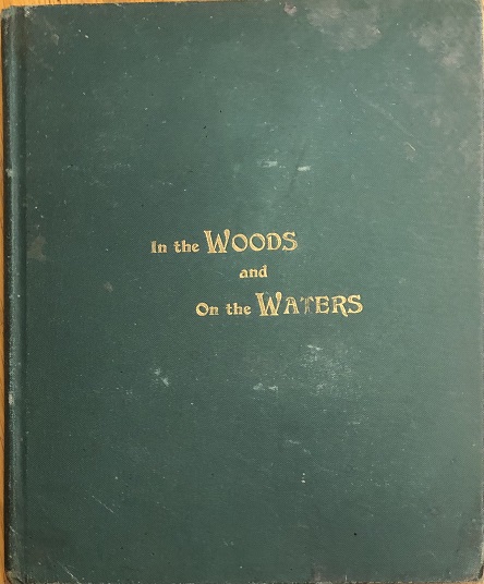 Image for In The Woods and On The Waters. By John A. Murdoch, Pilot Mound, Manitoba. In The Woods and On The Waters. By John A. Murdoch, Pilot Mound, Manitoba.