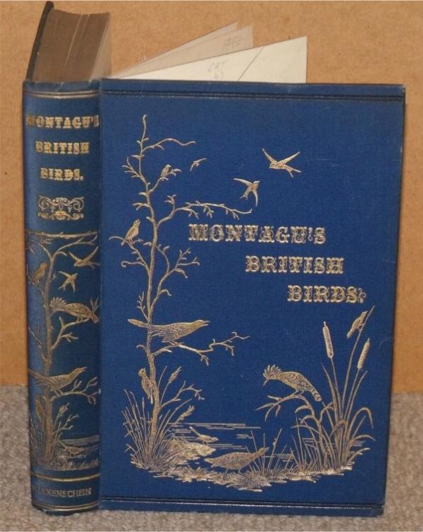 A Dictionary of British Birds. Montagu’s British Birds. Being a reprint of Montagu’s Ornithological Dictionary together with the Additional Species described by Selby; Yarrell, in all three editions; and in Natural-History Journals.