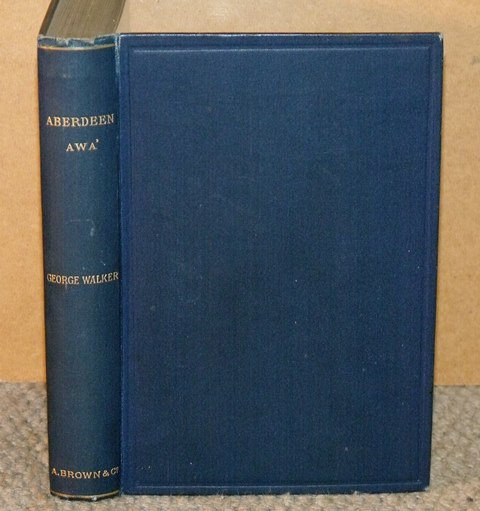 Aberdeen Awa&rsquo;. Sketches of its Men, Manners, and Customs as delineated in Brown&rsquo;s Book-Stall, 1892-4. Revised and largely extended, with Portraits and Illustrations.