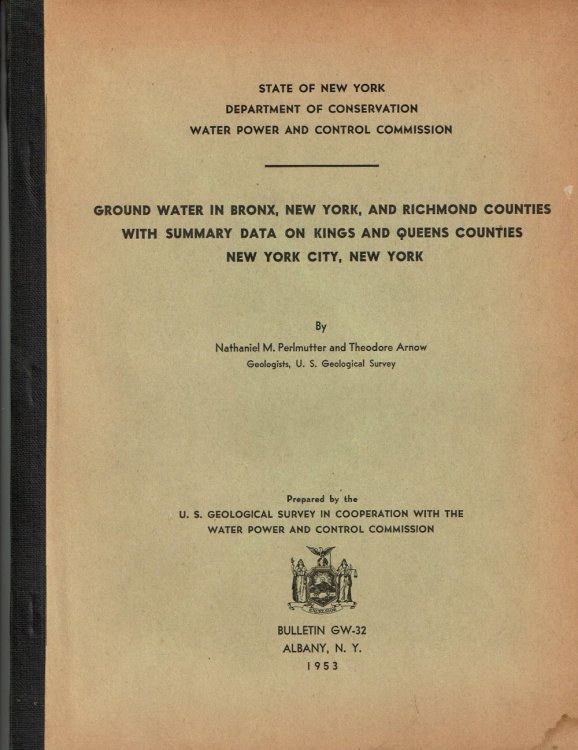 GROUND WATER IN BRONX, NEW YORK, AND RICHMOND COUNTIES WITH SUMMARY DATA ON KINGS AND QUEENS COUNTIES, NEW YORK CITY, NEW YORK. (Cover title).