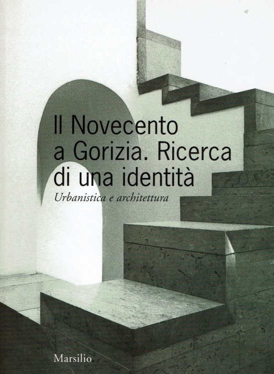 Image for IL NOVECENTO A GORIZIA: Ricerca di una identita. Urbanistica e architettura. IL NOVECENTO A GORIZIA: Ricerca di una identita. Urbanistica e architettura.