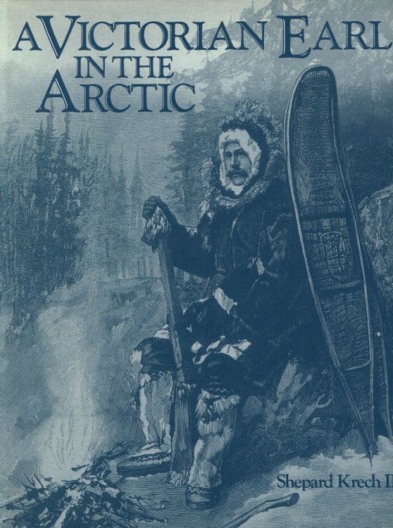 Image for A VICTORIAN EARL IN THE ARCTIC: The Travels and Collections of the Fifth Earl of Lonsdale 1888-89. A VICTORIAN EARL IN THE ARCTIC: The Travels and Collections of the Fifth Earl of Lonsdale 1888-89.