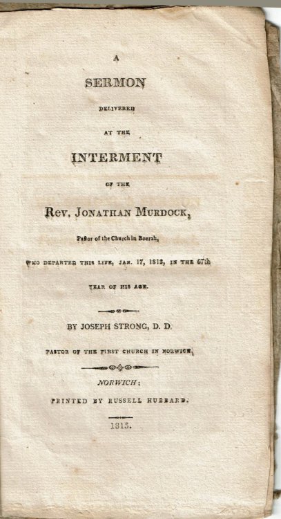 Image for A SERMON DELIVERED AT THE INTERMENT OF THE REV. JONATHAN MURDOCK, Pastor of the Church in Borrah, Who Departed This Life, Jan. 17, 1812, in the 67th Year of His Age. A SERMON DELIVERED AT THE INTERMENT OF THE REV. JONATHAN MURDOCK, Pastor of the Church in Borrah, Who Departed This Life, Jan. 17, 1812, in the 67th Year of His Age.