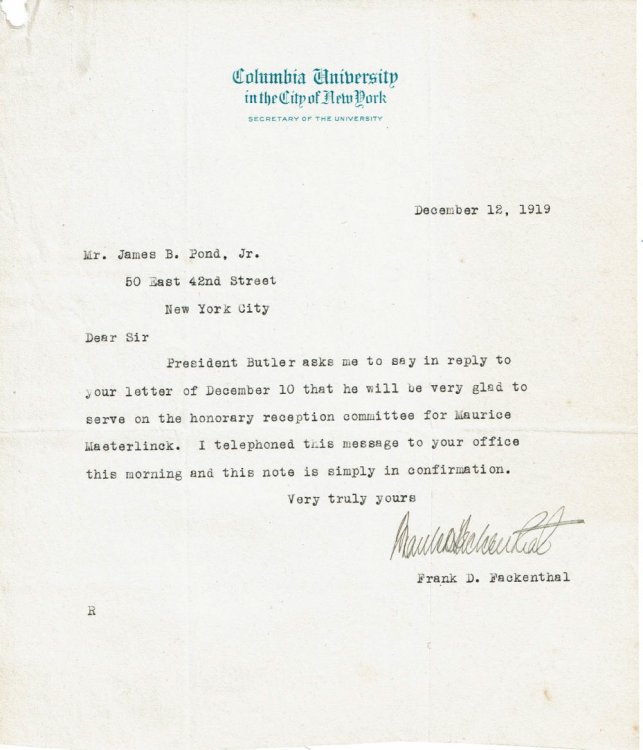 Image for TYPED LETTER SIGNED by Columbia University's Secretary FRANK D. FACKENTHAL, the de facto administrator of the Pulitzer Prize, replying on behalf of University President Butler to James B. Pond's invitation to join his reception committee for Maeterlinck's first American lecture. TYPED LETTER SIGNED by Columbia University's Secretary FRANK D. FACKENTHAL, the de facto administrator of the Pulitzer Prize, replying on behalf of University President Butler to James B. Pond's invitation to join his reception committee for Maeterlinck's first American lecture.
