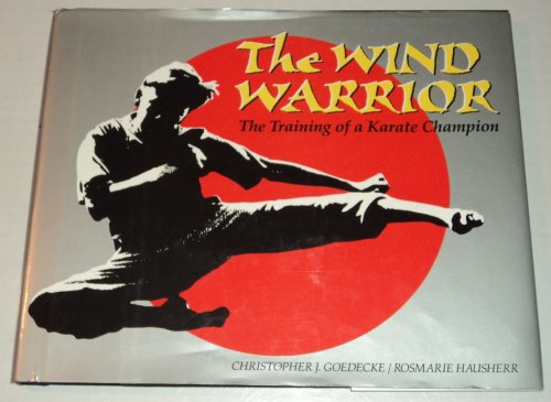 Image for THE WIND WARRIOR: The Training of a Karate Champion. THE WIND WARRIOR: The Training of a Karate Champion.