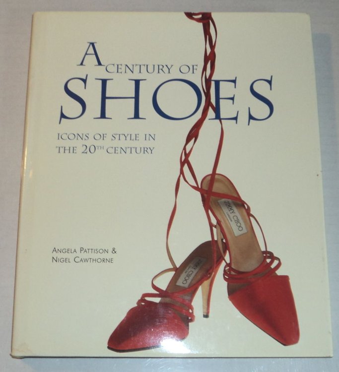Image for A CENTURY OF SHOES: Icons of Style in the 20th Century. A CENTURY OF SHOES: Icons of Style in the 20th Century.