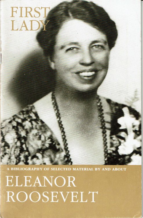 Image for FIRST LADY: A Bibliography of Selected Material by and about ELEANOR ROOSEVELT. FIRST LADY: A Bibliography of Selected Material by and about ELEANOR ROOSEVELT.