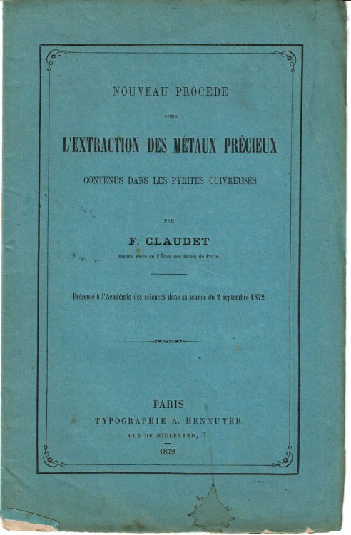 Image for NOUVEAU PROCEDE POUR L'EXTRACTION DES METAUX PRECIEUX CONTENUS DANS LES PYRITES CUIVREUSES. Presente a l,'Academie des sciences dans sa seance du 2 septembre 1872. NOUVEAU PROCEDE POUR L'EXTRACTION DES METAUX PRECIEUX CONTENUS DANS LES PYRITES CUIVREUSES. Presente a l,'Academie des sciences dans sa seance du 2 septembre 1872.