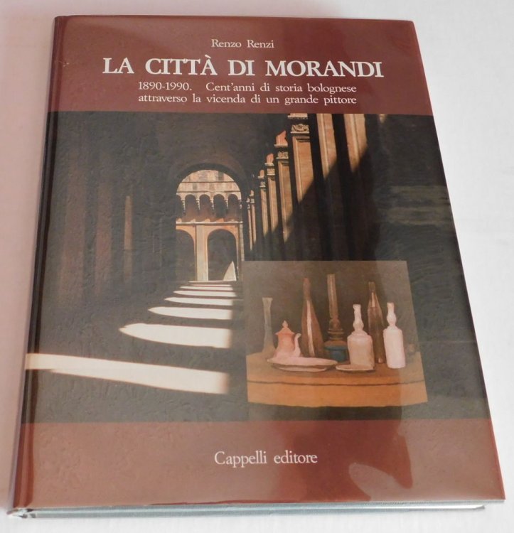 Image for LA CITTA DI MORANDI 1890-1990; Cent'anni di storia bolognese attraverso la vicenda di un grande pittore. LA CITTA DI MORANDI 1890-1990; Cent'anni di storia bolognese attraverso la vicenda di un grande pittore.