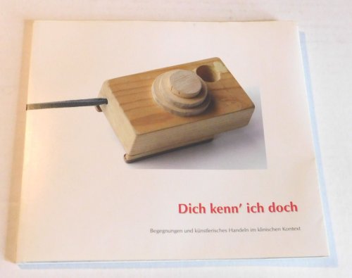 Image for DICH KENN' ICH DOCH: Begegnungen und kunstlerisches Handeln im klinischen Kontext. DICH KENN' ICH DOCH: Begegnungen und kunstlerisches Handeln im klinischen Kontext.