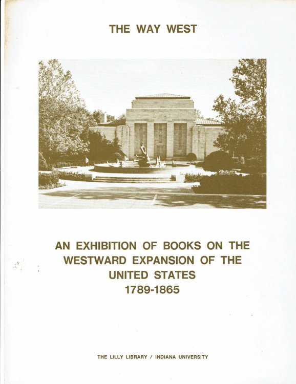 THE WAY WEST: An Exhibition of Books on the Westward Expansion of the United States 1789-1865.