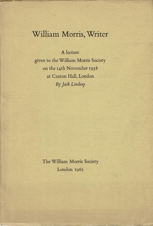WILLIAM MORRIS, WRITER. A lecture given to the William Morris Society on the 14th November 1958 at Caxton Hall, London.