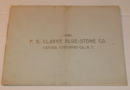1891 F.G. CLARKE BLUE-STONE CO. : OXFORD, CHENANGO CO., N.Y. [An original promotional trade catalog & view book advertising the firm].