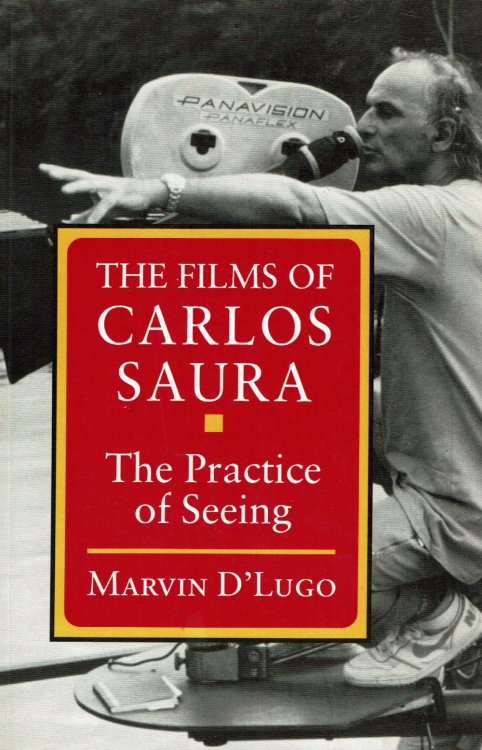 Image for THE FILMS OF CARLOS SAURA: The Practice of Seeing. THE FILMS OF CARLOS SAURA: The Practice of Seeing.
