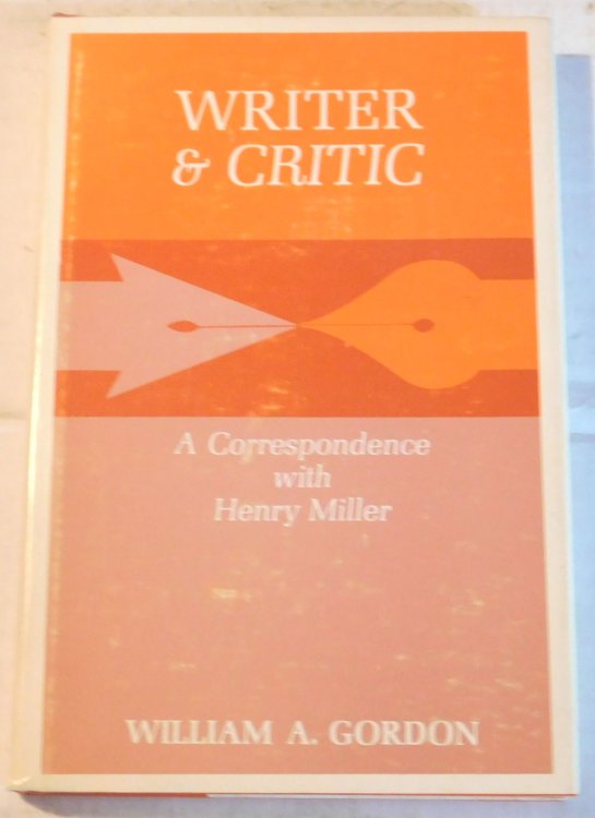 Image for WRITER & CRITIC: A CORRESPONDENCE WITH HENRY MILLER. WRITER & CRITIC: A CORRESPONDENCE WITH HENRY MILLER.