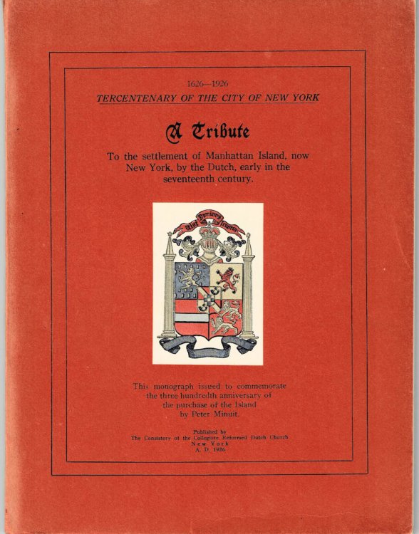 Image for A TRIBUTE TO THE SETTLEMENT OF MANHATTAN ISLAND, NOW NEW YORK, BY THE DUTCH, EARLY IN THE SEVENTEENTH CENTURY. This monograph issued to commemorate the three hundredth anniversary of the purchase of the island by Peter Minuit. A TRIBUTE TO THE SETTLEMENT OF MANHATTAN ISLAND, NOW NEW YORK, BY THE DUTCH, EARLY IN THE SEVENTEENTH CENTURY. This monograph issued to commemorate the three hundredth anniversary of the purchase of the island by Peter Minuit.