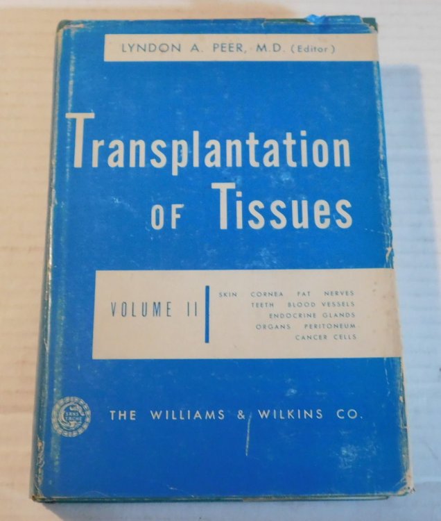 Image for TRANSPLANTATION OF TISSUES. Skin, Cornea, Fat, Nerves, Teeth, Blood Vessels, Endocrine Glands, Organs, Peritoneum, Cancer Cells. Edited by Lyndon A. Peer, M.D. with Twelve Contributors. Volume II. TRANSPLANTATION OF TISSUES. Skin, Cornea, Fat, Nerves, Teeth, Blood Vessels, Endocrine Glands, Organs, Peritoneum, Cancer Cells. Edited by Lyndon A. Peer, M.D. with Twelve Contributors. Volume II.