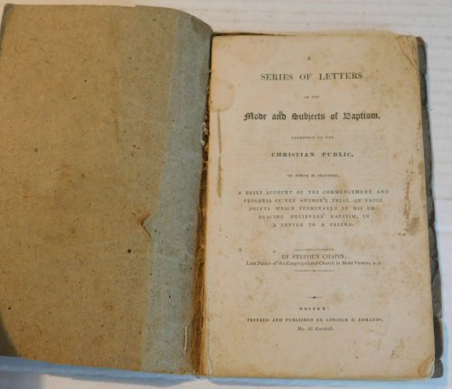 Image for A SERIES OF LETTERS ON THE MODE AND SUBJECTS OF BAPTISM, ADDRESSED TO THE CHRISTIAN PUBLIC. To which is Prefixed, a Brief Account of the Commencement and Progress of the Author's Trial on Those Points Which Terminated in His Embracing Believers' Baptism, in a Letter to a Friend. A SERIES OF LETTERS ON THE MODE AND SUBJECTS OF BAPTISM, ADDRESSED TO THE CHRISTIAN PUBLIC. To which is Prefixed, a Brief Account of the Commencement and Progress of the Author's Trial on Those Points Which Terminated in His Embracing Believers' Baptism, in a Letter to a Friend.