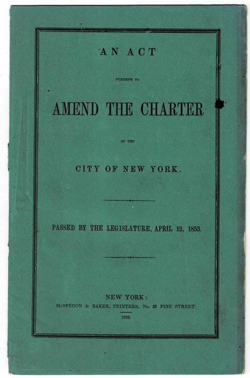 Image for AN ACT FURTHER TO AMEND THE CHARTER OF THE CITY OF NEW YORK. Passed by the Legislature, April 12, 1853. AN ACT FURTHER TO AMEND THE CHARTER OF THE CITY OF NEW YORK. Passed by the Legislature, April 12, 1853.