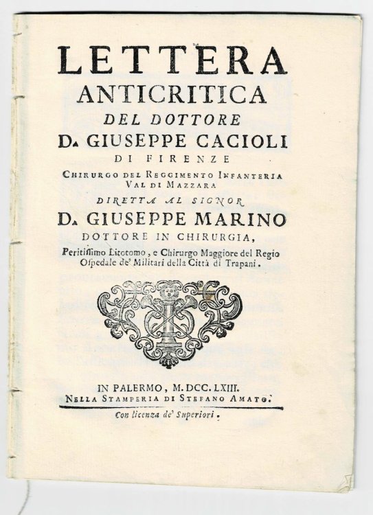 Image for LETTERA ANTICRITICA DEL DOTTORE D. GIUSEPPE CACIOLI DI FIRENZE Chirurgo Del Reggimento Infanteria Val Di Mazzara, DIRETTA AL SIGNOR D. GIUSEPPE MARINO DOTTORE IN CHIRURGIA, Peritissimo Litotomo, e Chirurgo Maggiore del Regio Ospedale de' Militari della Citta di Trapani. LETTERA ANTICRITICA DEL DOTTORE D. GIUSEPPE CACIOLI DI FIRENZE Chirurgo Del Reggimento Infanteria Val Di Mazzara, DIRETTA AL SIGNOR D. GIUSEPPE MARINO DOTTORE IN CHIRURGIA, Peritissimo Litotomo, e Chirurgo Maggiore del Regio Ospedale de' Militari della Citta di Trapani.
