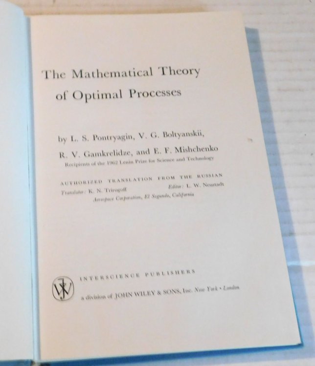 Image for THE MATHEMATICAL THEORY OF OPTIMAL PROCESSES. . Authorized Translation from the Russian. Translator: K.N. Trirogoff. Editor: L.W. Neustadt. THE MATHEMATICAL THEORY OF OPTIMAL PROCESSES. . Authorized Translation from the Russian. Translator: K.N. Trirogoff. Editor: L.W. Neustadt.