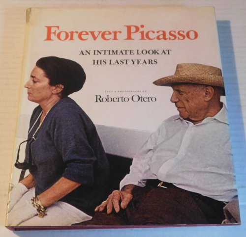 Image for FOREVER PICASSO: An Intimate Look at His Last Years. Roberto Otero translated by Elaine Kerrigan. FOREVER PICASSO: An Intimate Look at His Last Years. Roberto Otero translated by Elaine Kerrigan.